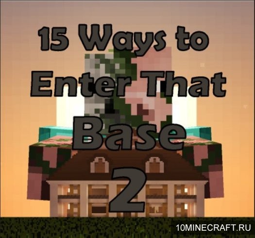 Карта 15 Ways To Enter That Base для Майнкрафт 